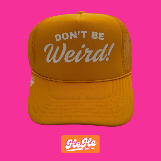 Don’t Be Weird